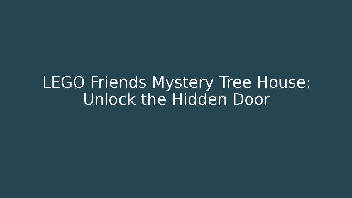 LEGO Friends Mystery Tree House: Unlock the Hidden Door