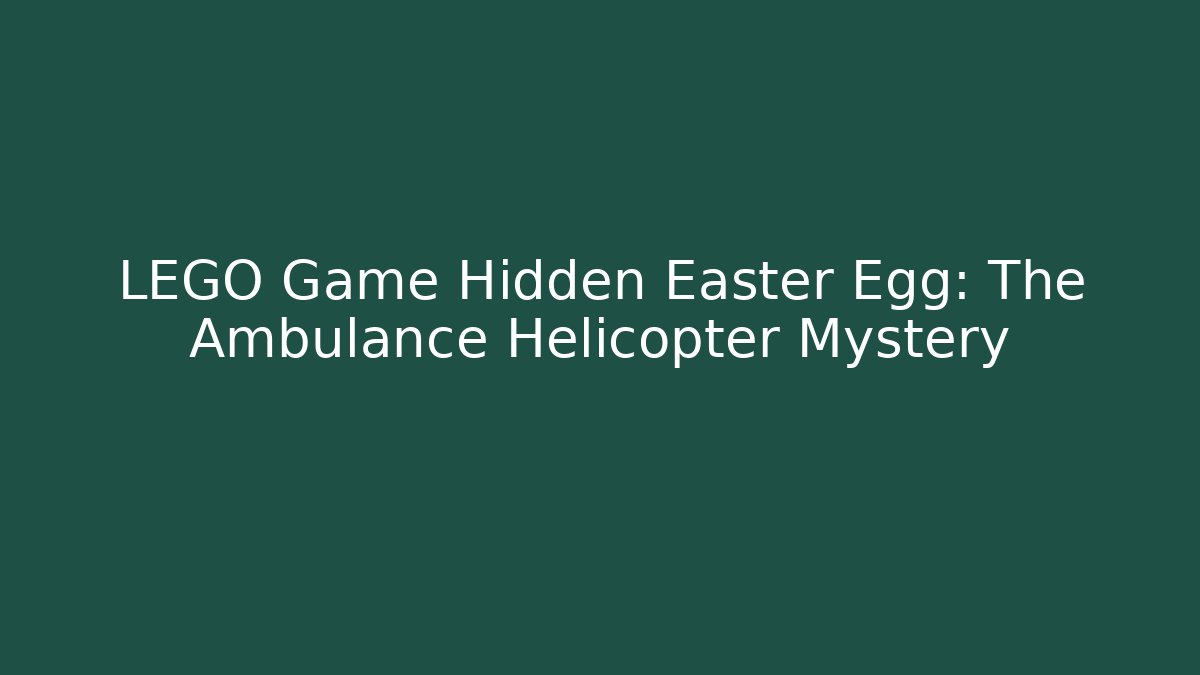 LEGO Game Hidden Easter Egg: The Ambulance Helicopter Mystery