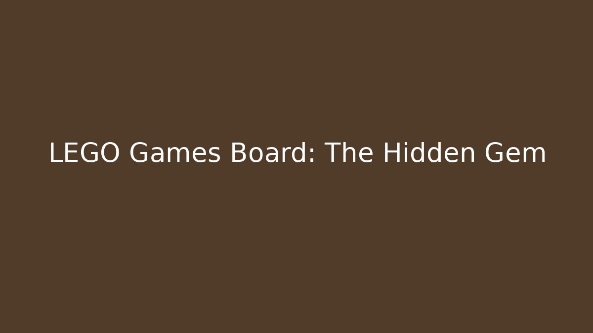 LEGO Games Board: The Hidden Gem - Create More Assets