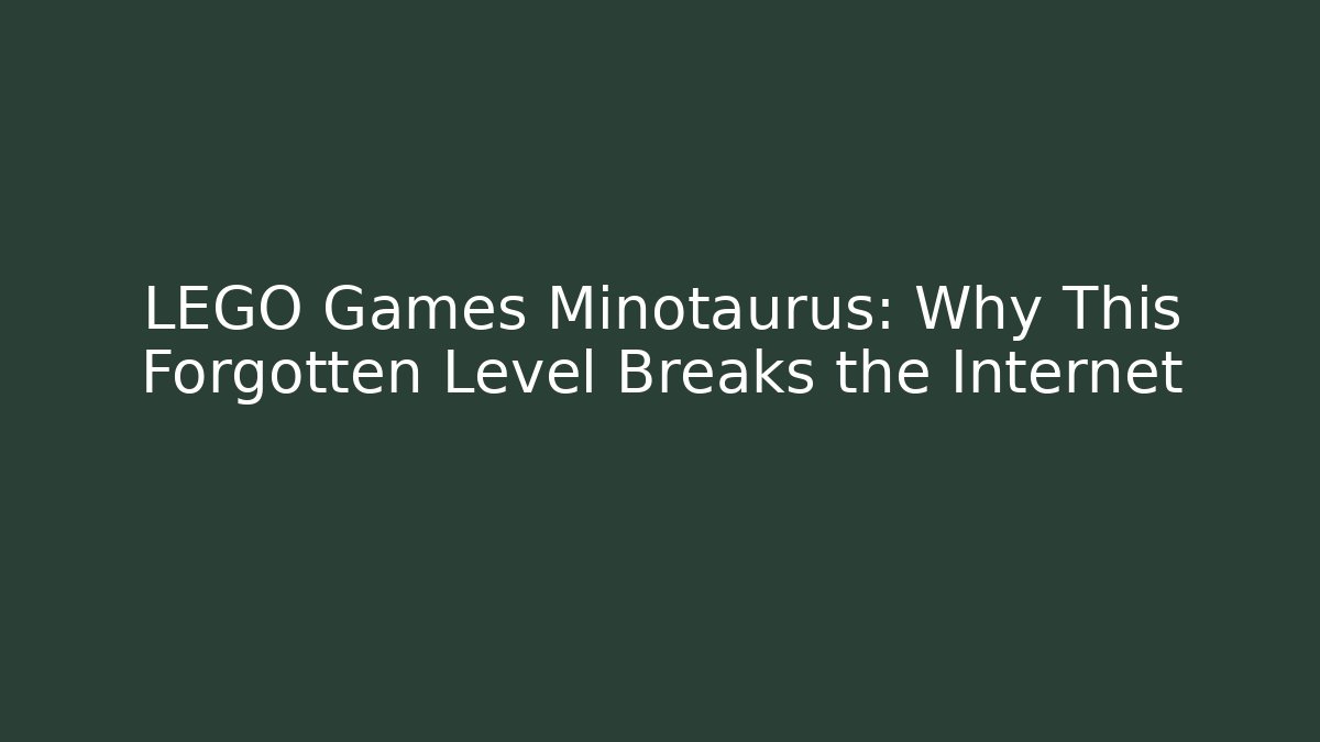LEGO Games Minotaurus: Why This Forgotten Level Breaks the Internet - Create More Assets