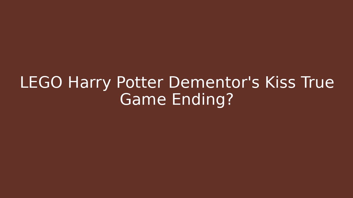 LEGO Harry Potter Dementor's Kiss True Game Ending?