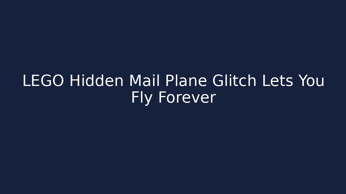 LEGO Hidden Mail Plane Glitch Lets You Fly Forever - Create More Assets