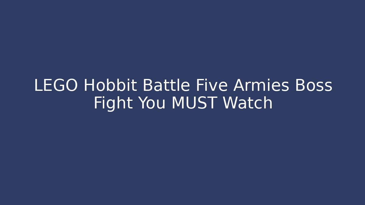 LEGO Hobbit Battle Five Armies Boss Fight You MUST Watch