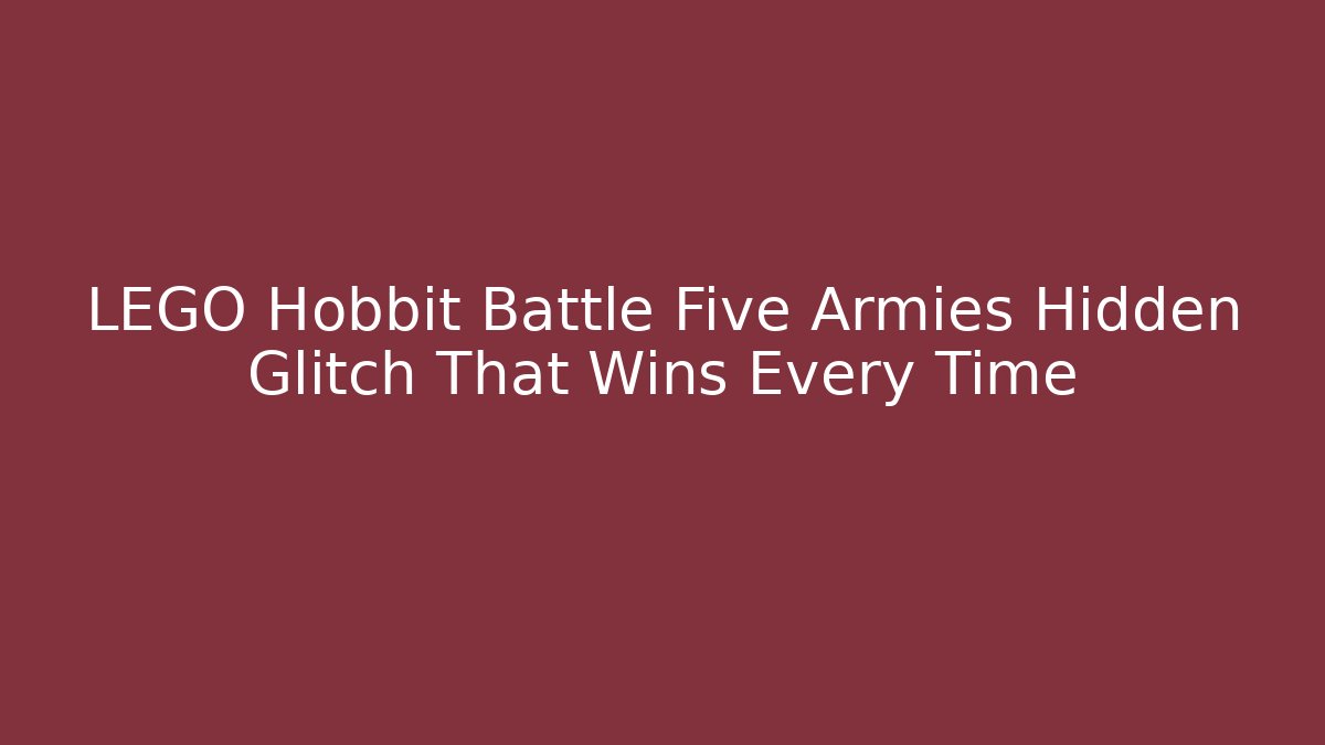 LEGO Hobbit Battle Five Armies Hidden Glitch That Wins Every Time