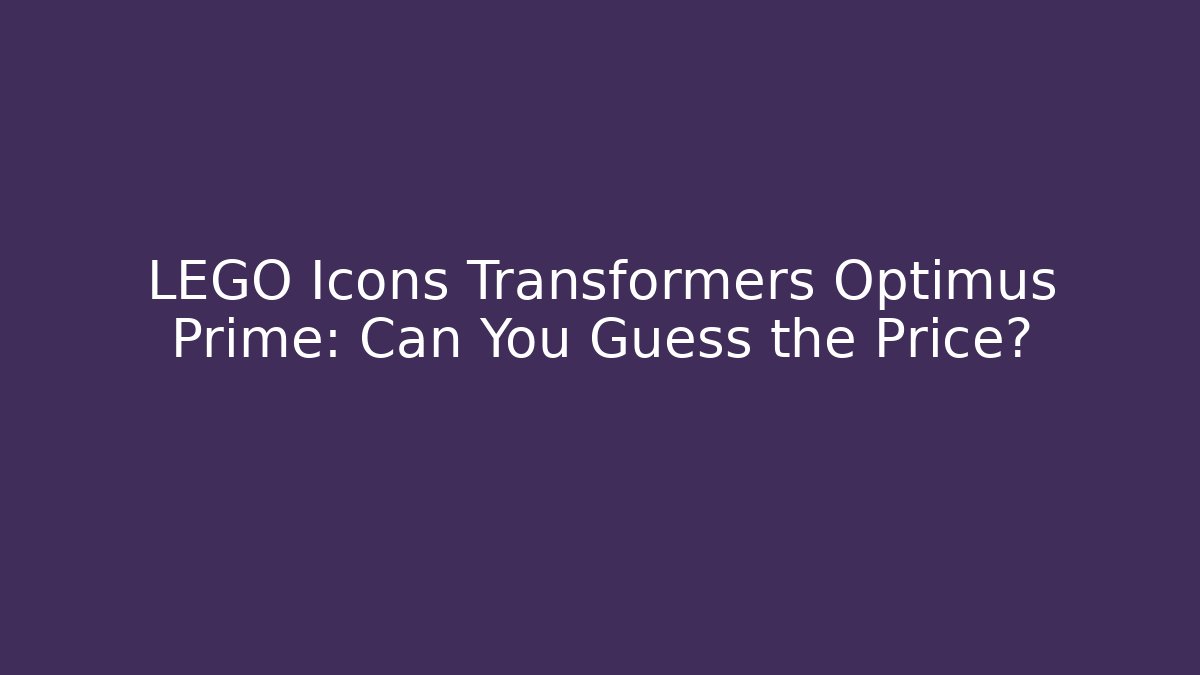 LEGO Icons Transformers Optimus Prime: Can You Guess the Price?
