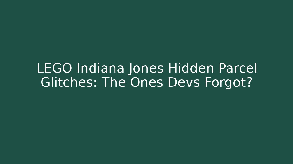 LEGO Indiana Jones Hidden Parcel Glitches: The Ones Devs Forgot?