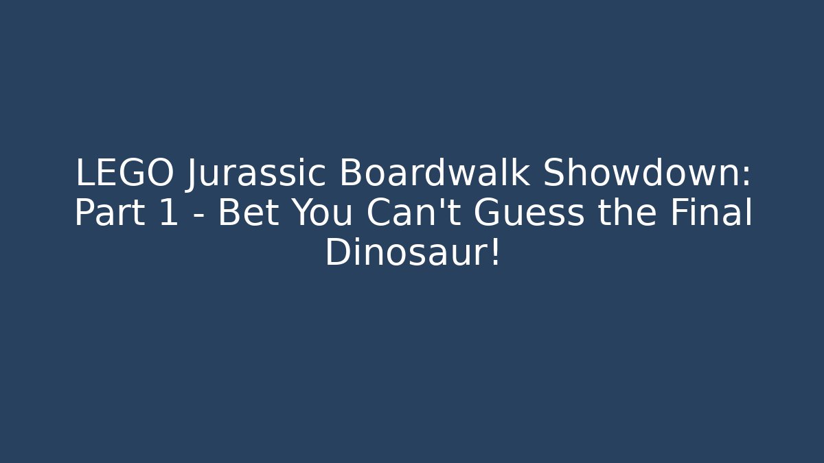 LEGO Jurassic Boardwalk Showdown: Part 1 – Bet You Can’t Guess the Final Dinosaur!