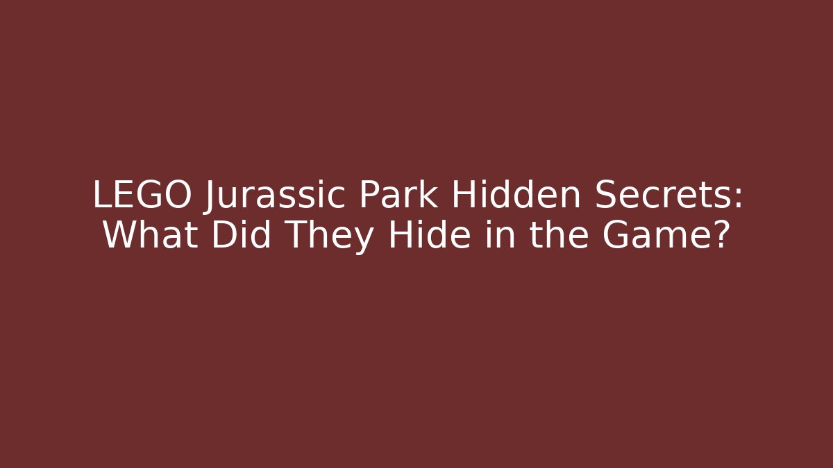 LEGO Jurassic Park Hidden Secrets: What Did They Hide in the Game?