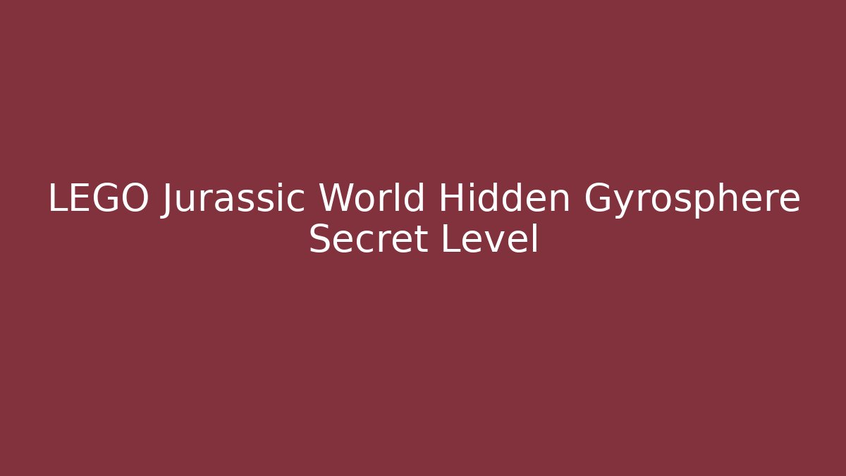 LEGO Jurassic World Hidden Gyrosphere Secret Level