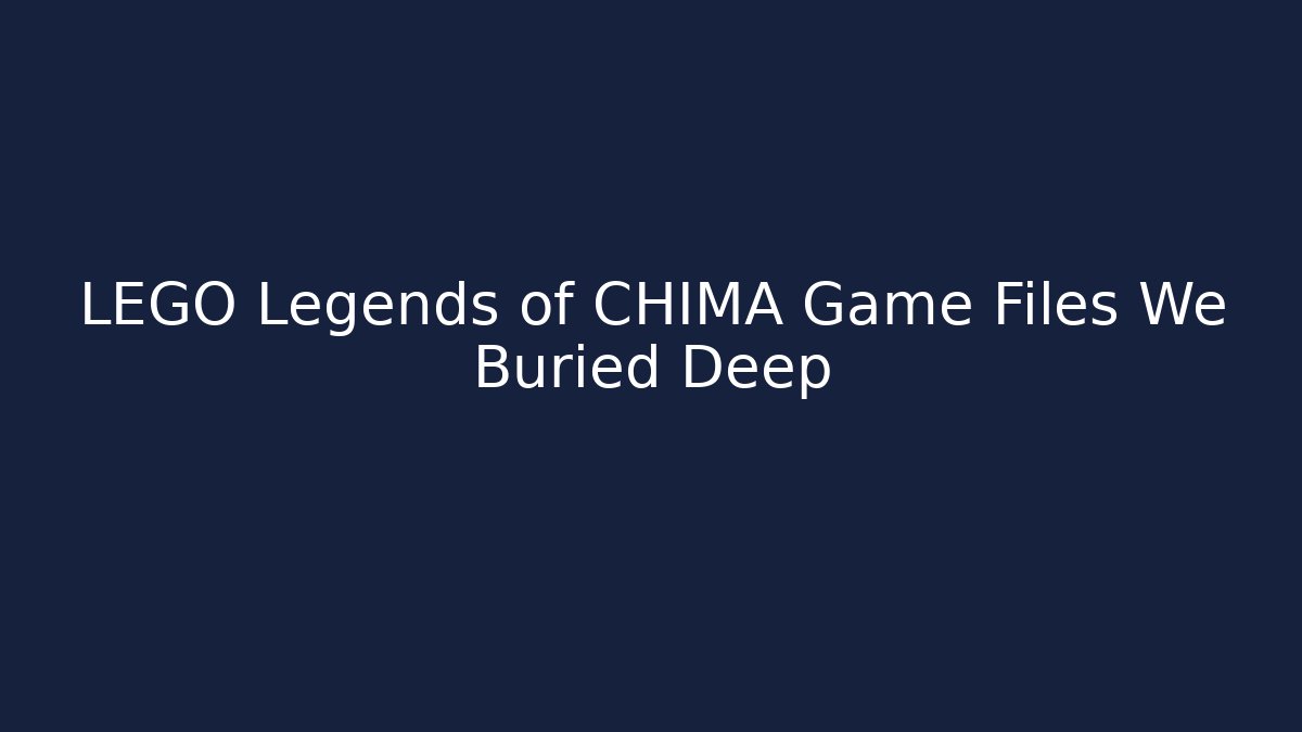 LEGO Legends of CHIMA Game Files We Buried Deep