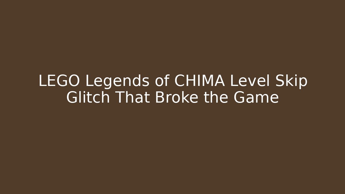 LEGO Legends of CHIMA Level Skip Glitch That Broke the Game