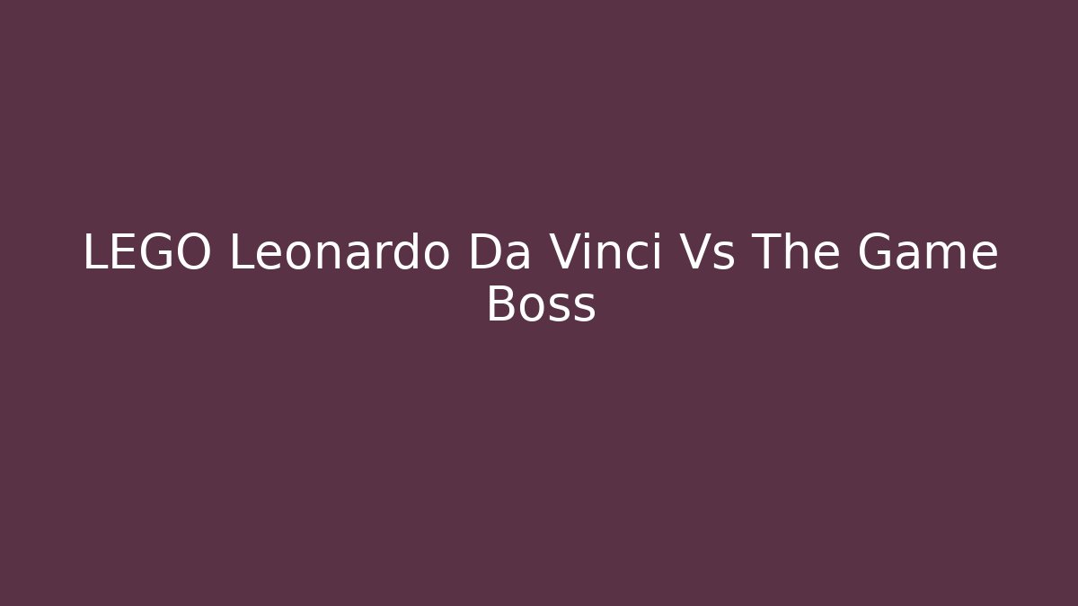 LEGO Leonardo Da Vinci Vs The Game Boss