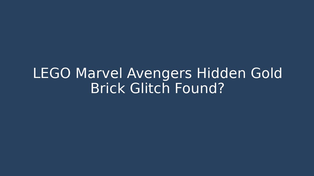 LEGO Marvel Avengers Hidden Gold Brick Glitch Found?