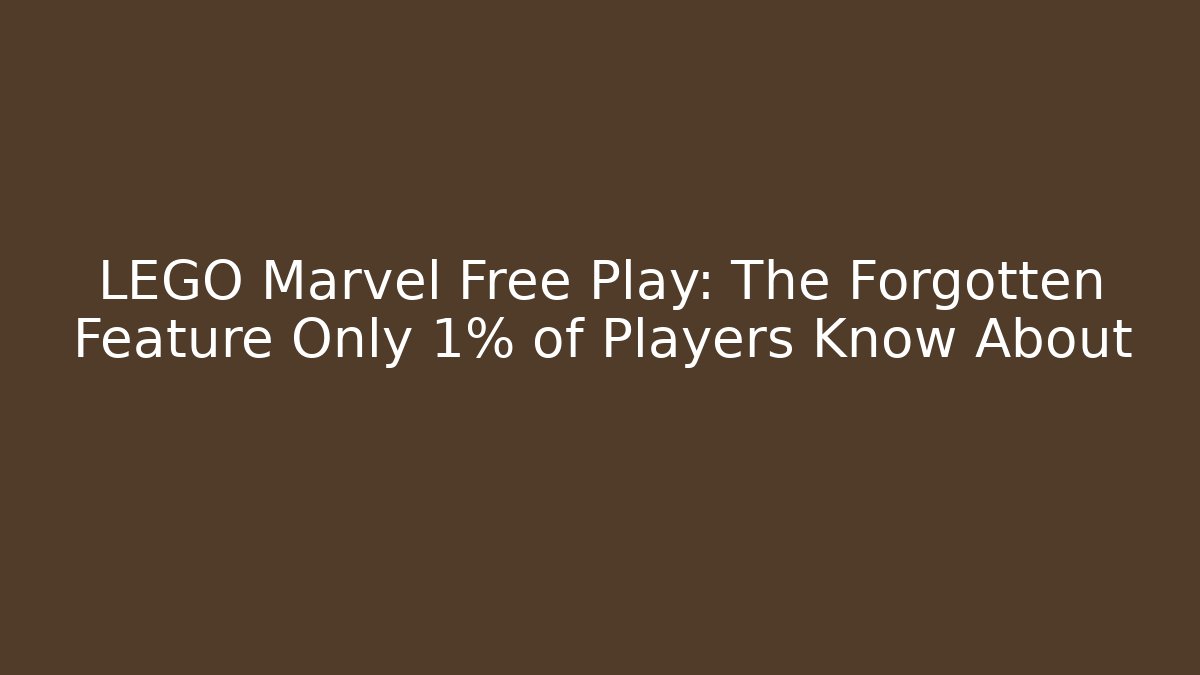 LEGO Marvel Free Play: The Forgotten Feature Only 1% of Players Know About