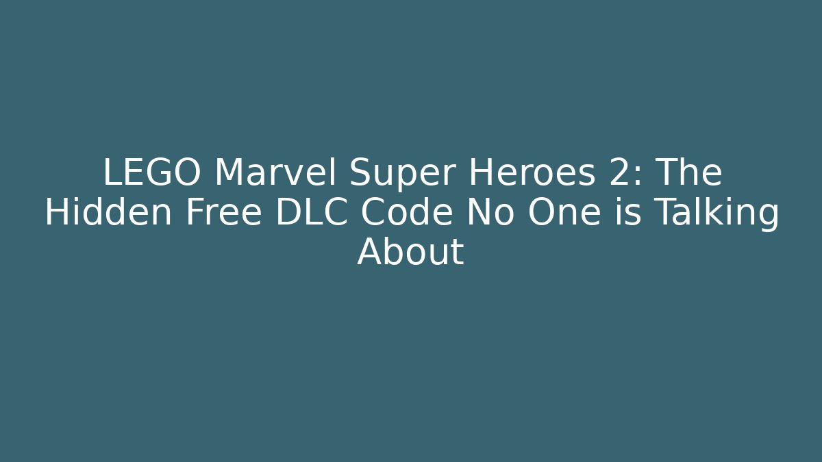 LEGO Marvel Super Heroes 2: The Hidden Free DLC Code No One is Talking About
