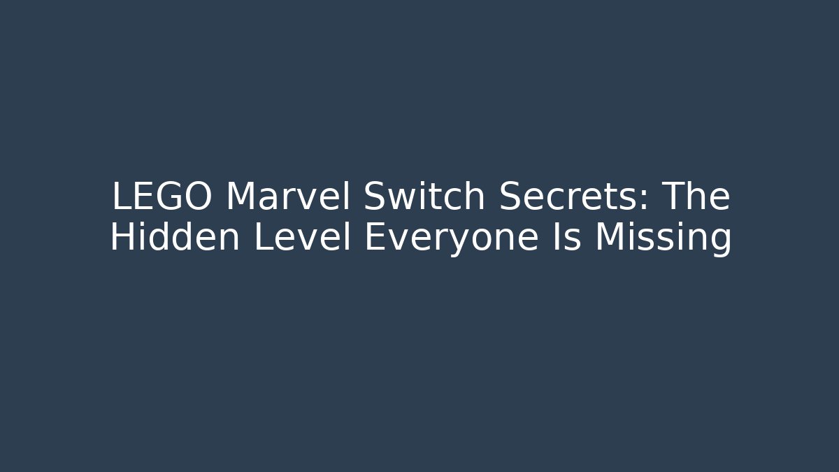 LEGO Marvel Switch Secrets: The Hidden Level Everyone Is Missing - Create More Assets