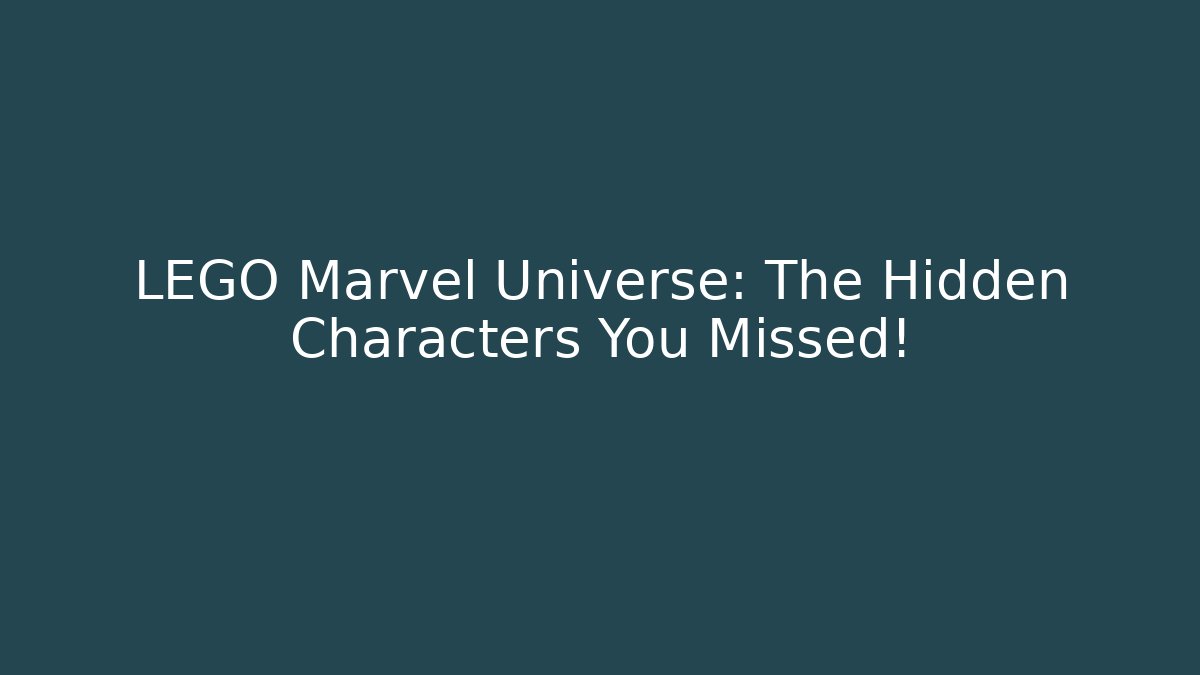 LEGO Marvel Universe: The Hidden Characters You Missed!