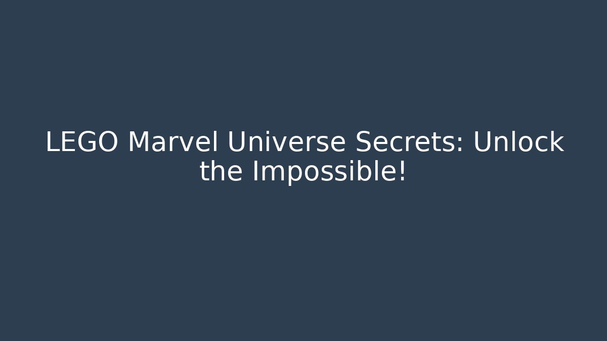 LEGO Marvel Universe Secrets: Unlock the Impossible!