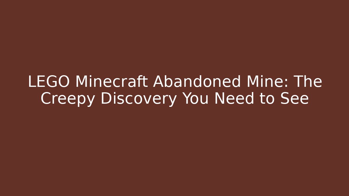 LEGO Minecraft Abandoned Mine: The Creepy Discovery You Need to See
