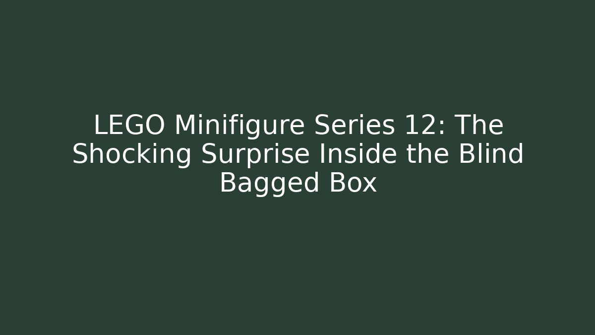 LEGO Minifigure Series 12: The Shocking Surprise Inside the Blind Bagged Box