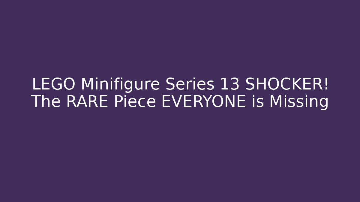 LEGO Minifigure Series 13 SHOCKER! The RARE Piece EVERYONE is Missing