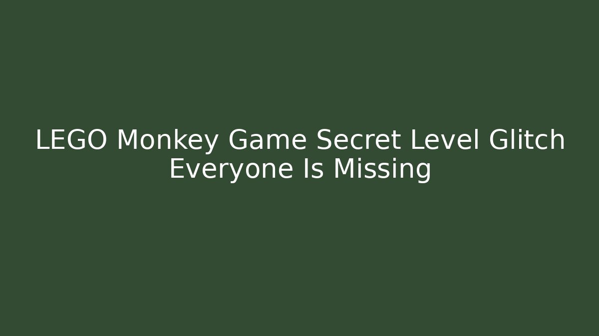 LEGO Monkey Game Secret Level Glitch Everyone Is Missing - Create More Assets