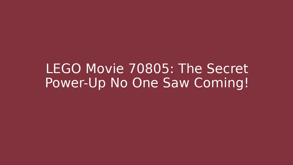 LEGO Movie 70805: The Secret Power-Up No One Saw Coming!