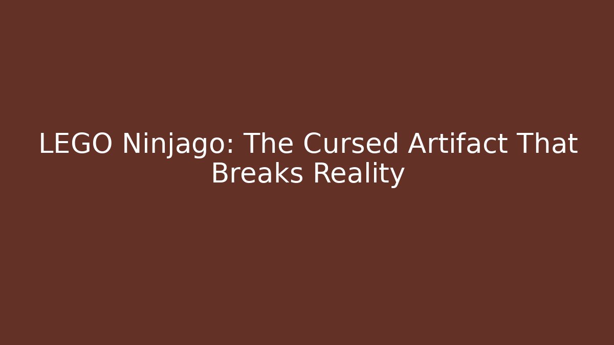 LEGO Ninjago: The Cursed Artifact That Breaks Reality