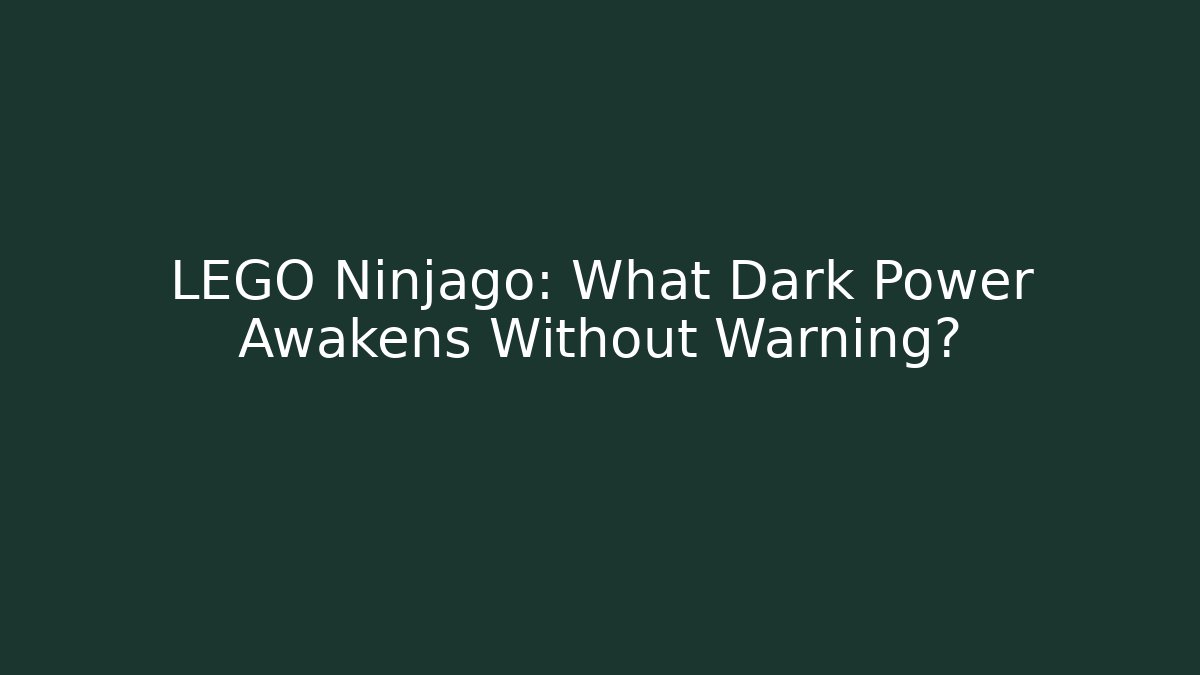 LEGO Ninjago: What Dark Power Awakens Without Warning?