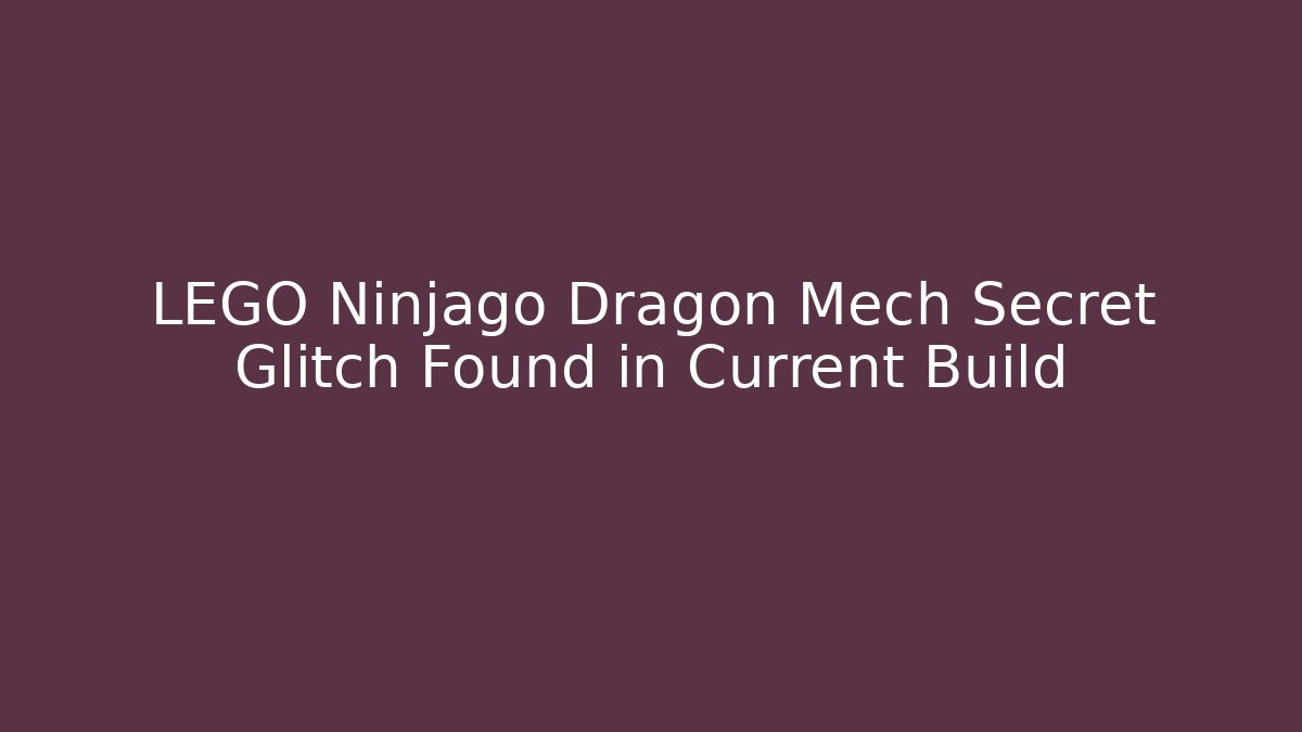 LEGO Ninjago Dragon Mech Secret Glitch Found in Current Build