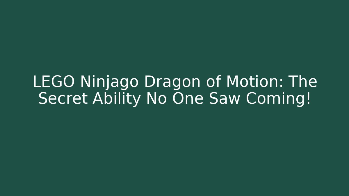 LEGO Ninjago Dragon of Motion: The Secret Ability No One Saw Coming!