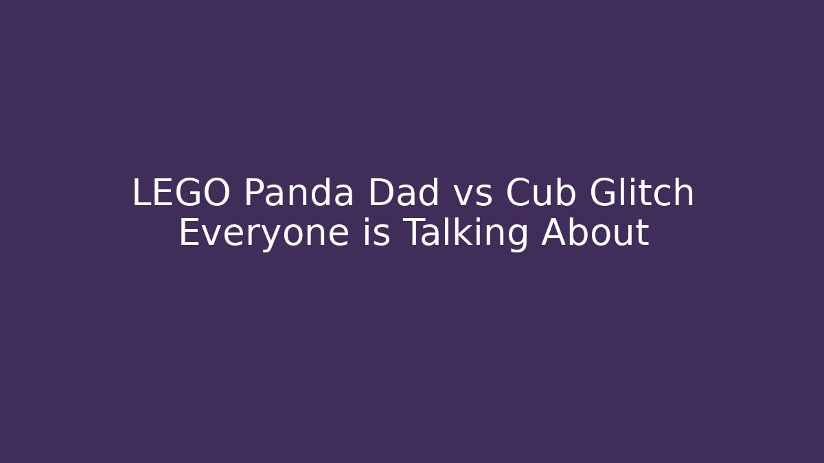 LEGO Panda Dad vs Cub Glitch Everyone is Talking About - Create More Assets