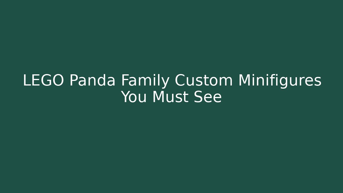 LEGO Panda Family Custom Minifigures You Must See