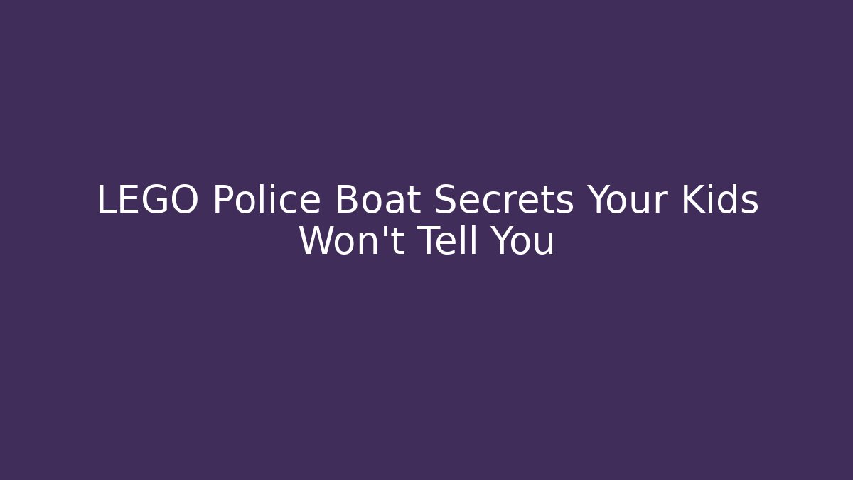 LEGO Police Boat Secrets Your Kids Won't Tell You