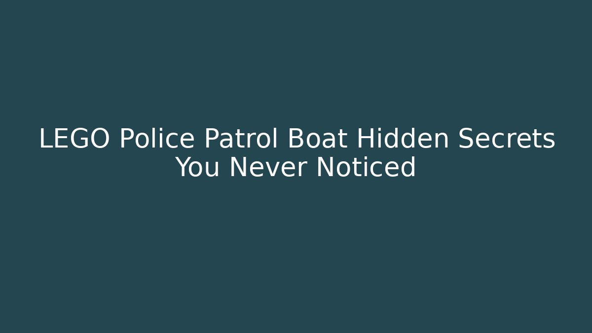 LEGO Police Patrol Boat Hidden Secrets You Never Noticed