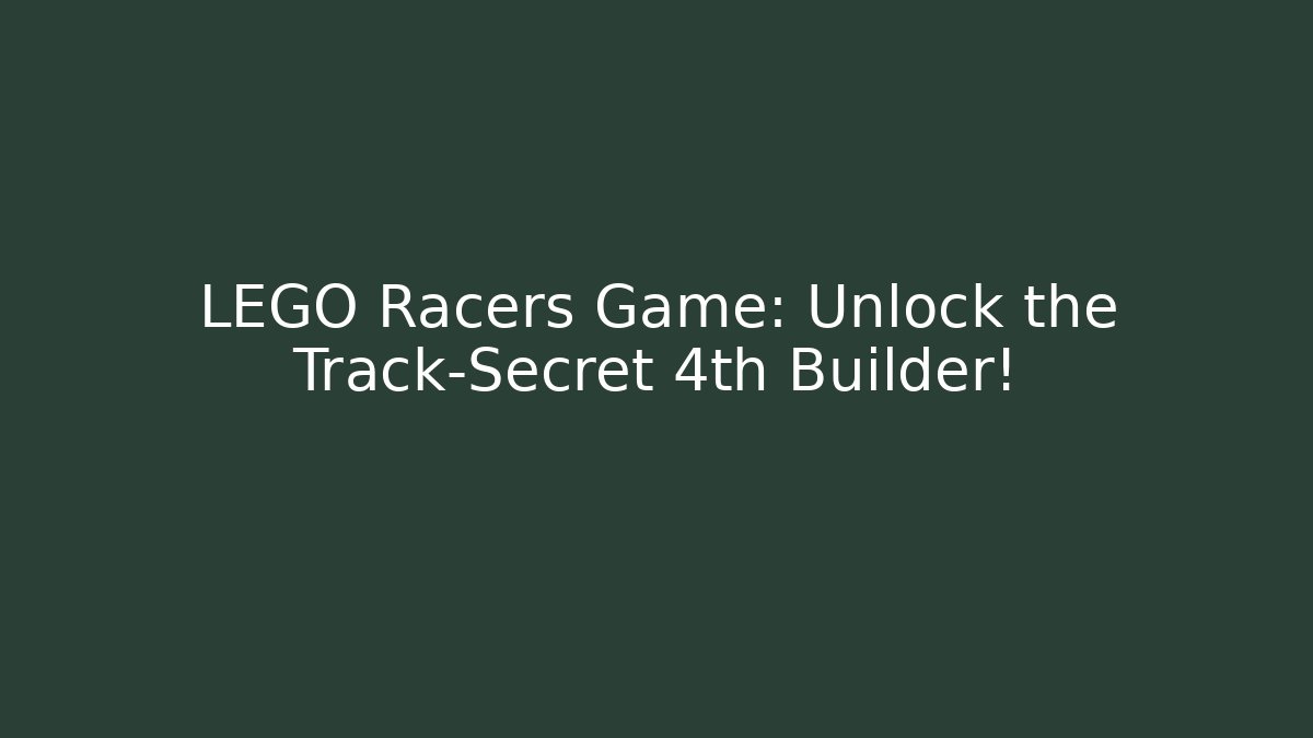 LEGO Racers Game: Unlock the Track-Secret 4th Builder!