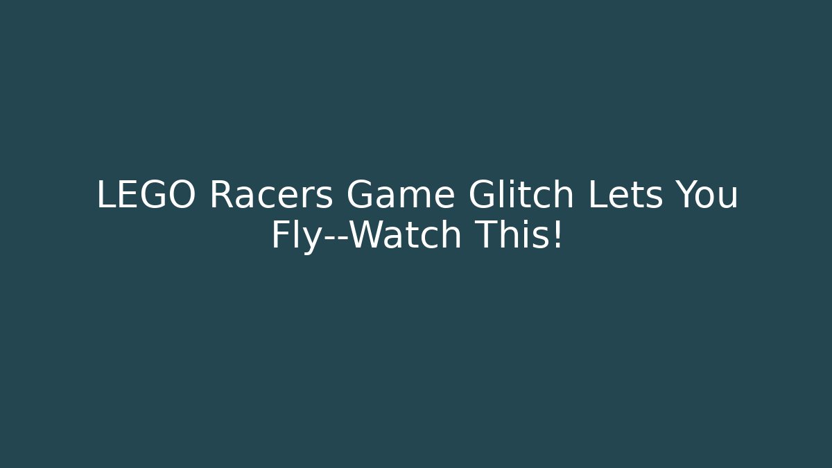 LEGO Racers Game Glitch Lets You Fly—Watch This!