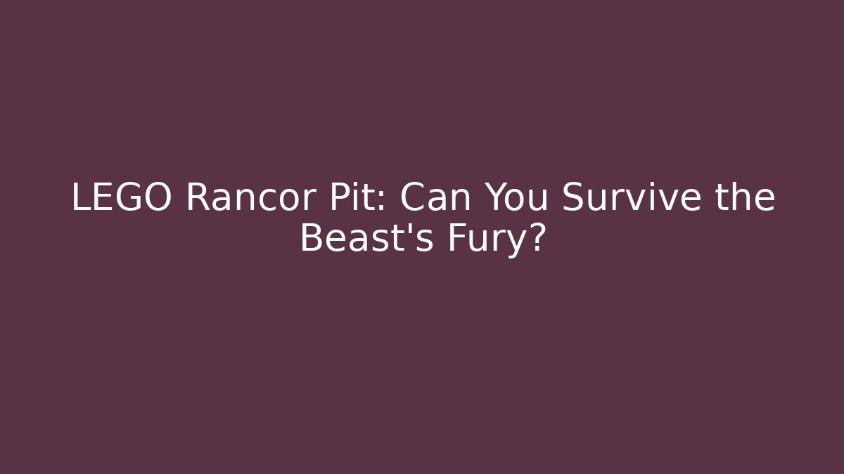 LEGO Rancor Pit: Can You Survive the Beast's Fury?