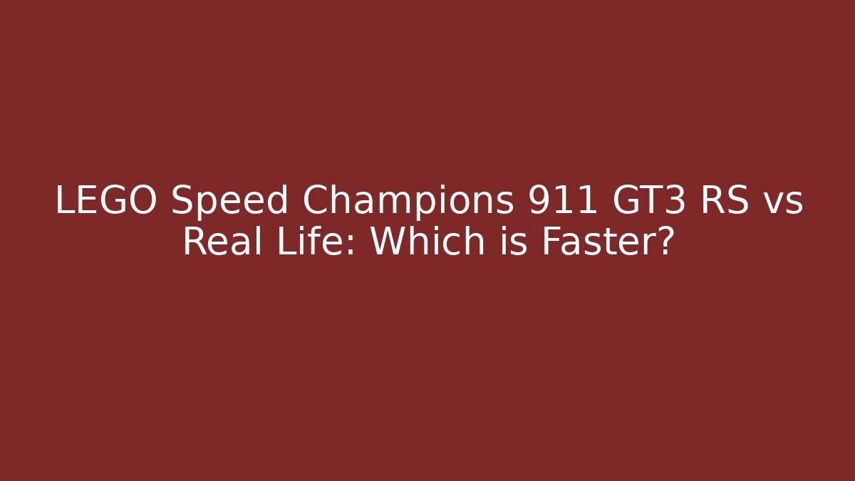 LEGO Speed Champions 911 GT3 RS vs Real Life: Which is Faster?