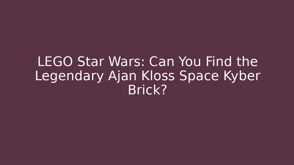 LEGO Star Wars: Can You Find the Legendary Ajan Kloss Space Kyber Brick?