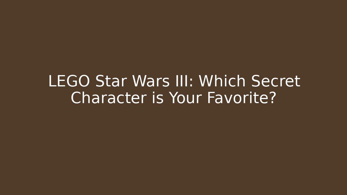 LEGO Star Wars III: Which Secret Character is Your Favorite?