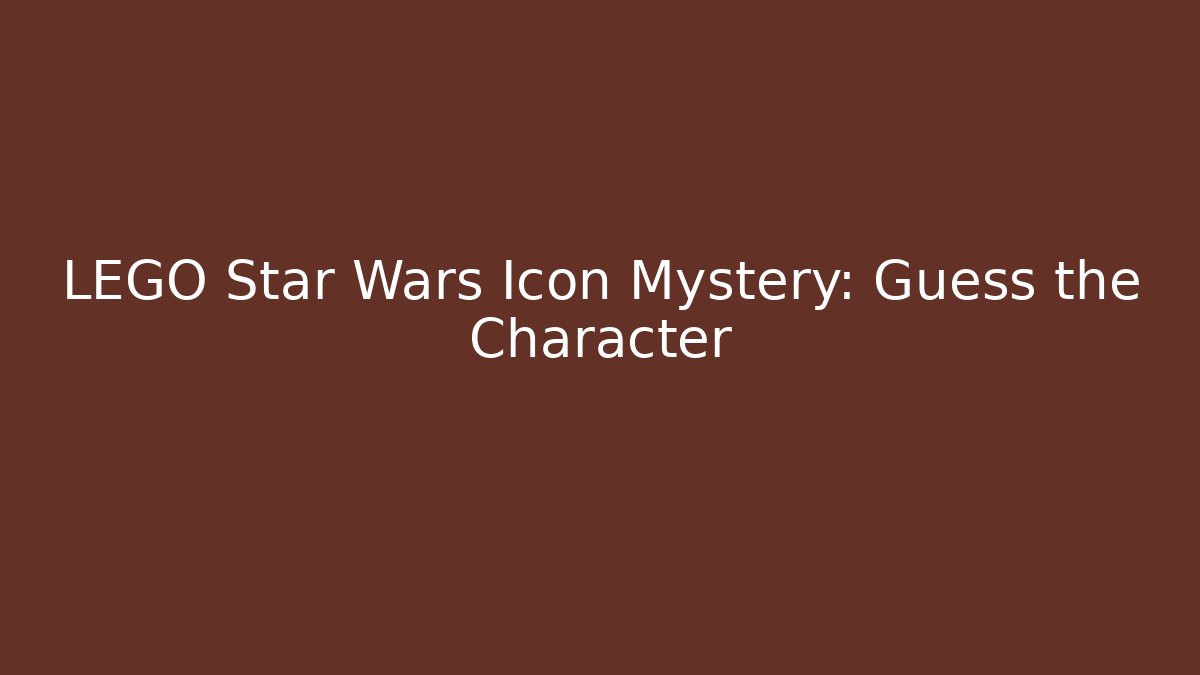 LEGO Star Wars Icon Mystery: Guess the Character