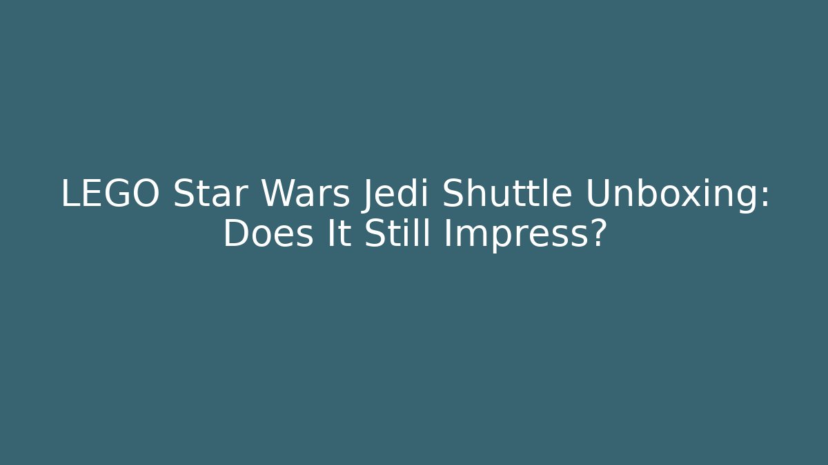 LEGO Star Wars Jedi Shuttle Unboxing: Does It Still Impress?