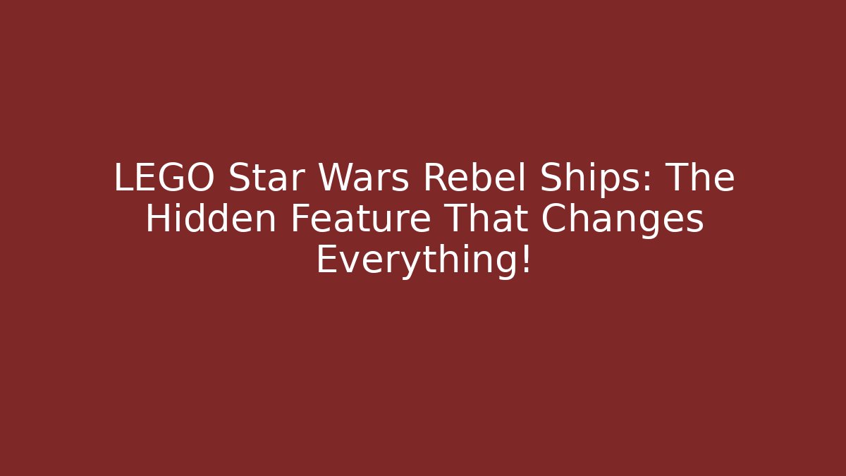 LEGO Star Wars Rebel Ships: The Hidden Feature That Changes Everything!