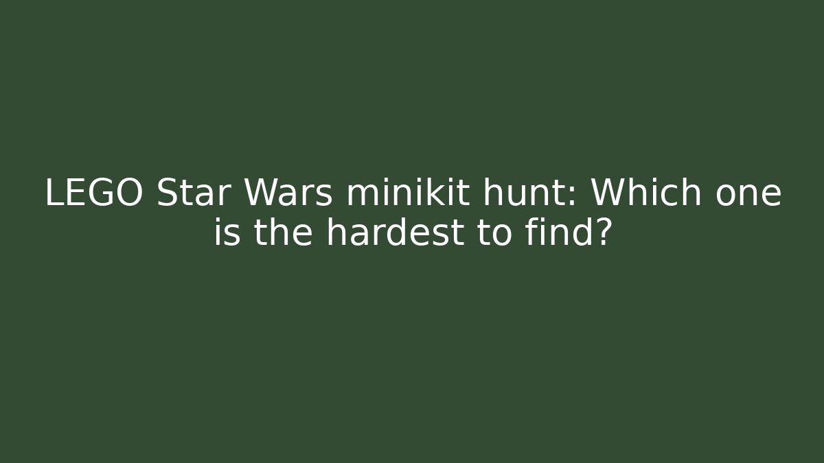 LEGO Star Wars minikit hunt: Which one is the hardest to find?