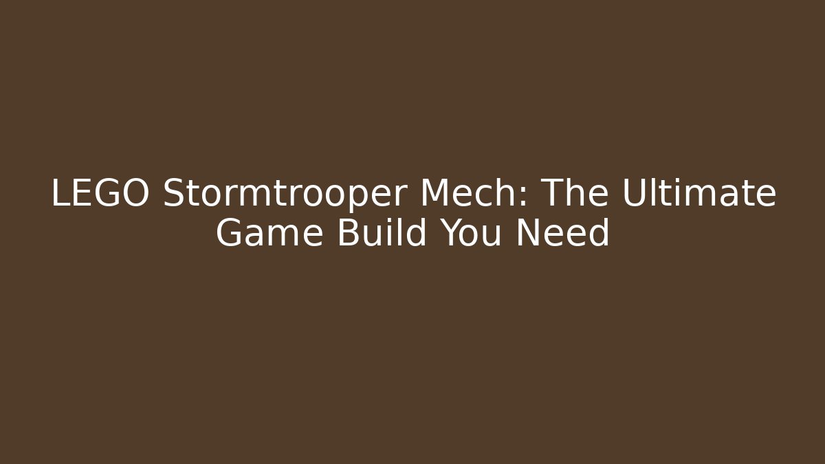 LEGO Stormtrooper Mech: The Ultimate Game Build You Need - Create More Assets