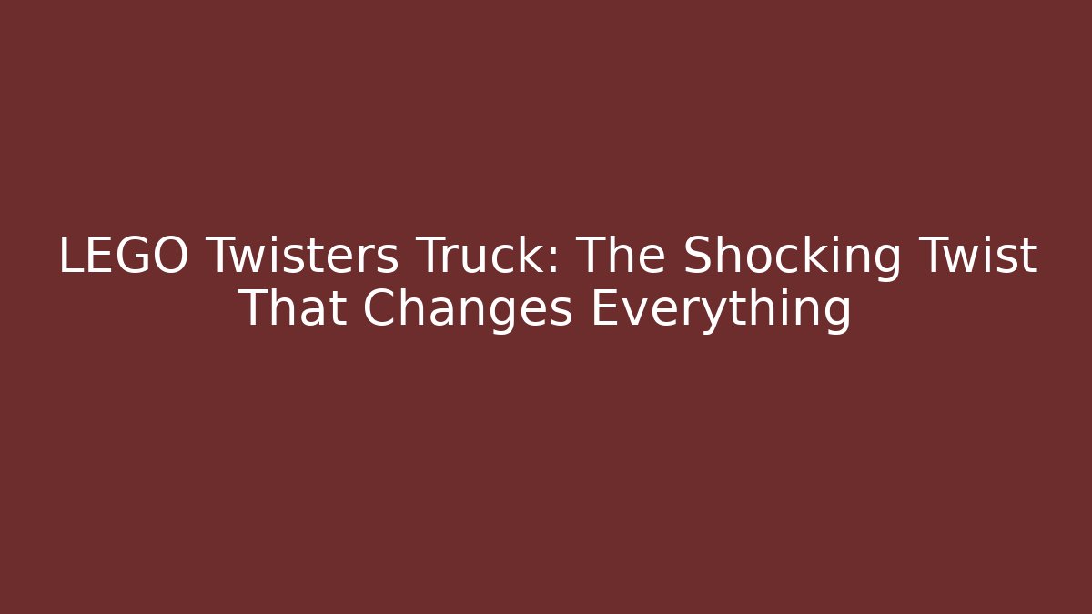 LEGO Twisters Truck: The Shocking Twist That Changes Everything