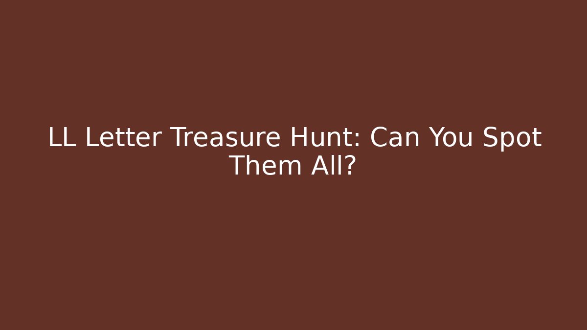 LL Letter Treasure Hunt: Can You Spot Them All?