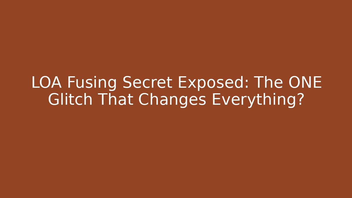 LOA Fusing Secret Exposed: The ONE Glitch That Changes Everything? - Create More Assets
