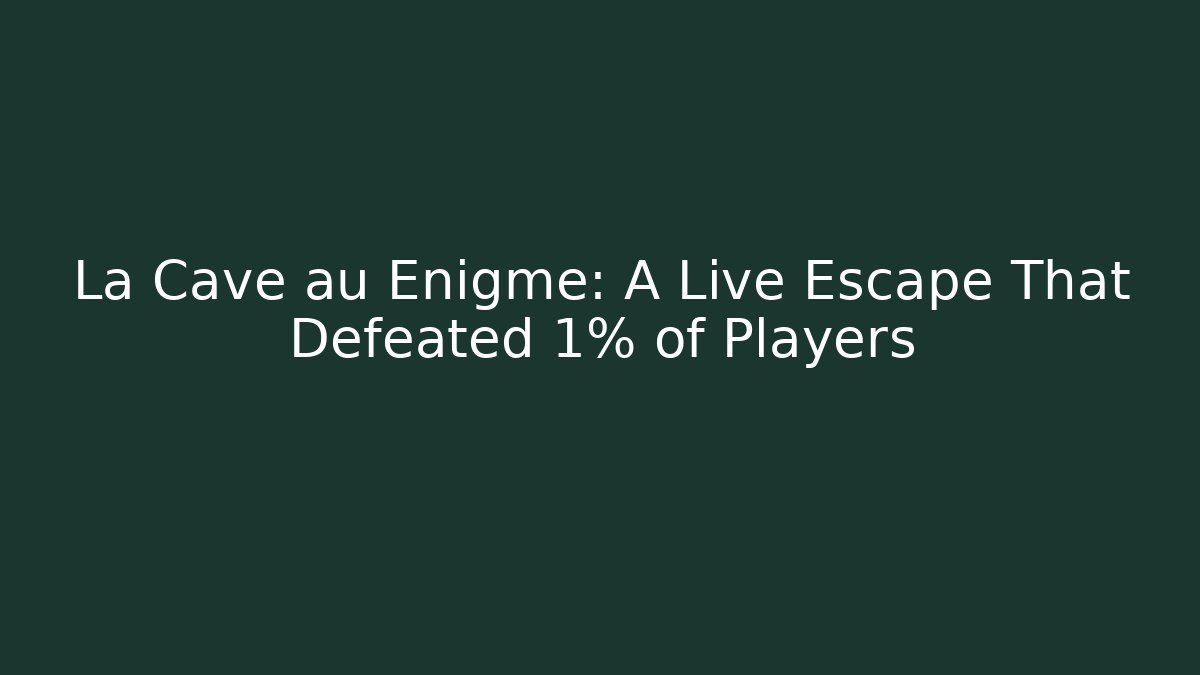 La Cave au Enigme: A Live Escape That Defeated 1% of Players